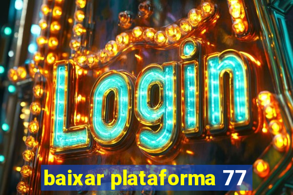 baixar plataforma 77